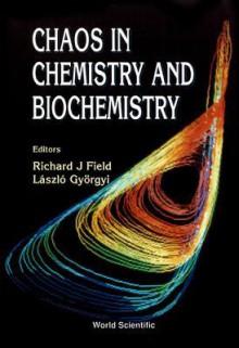 Chaos In Chemistry And Biochemistry - Richard Field, L. Gyorgyi