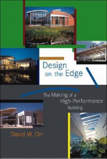 Design on the Edge: The Making of a High-Performance Building - David W. Orr