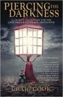 Piercing the Darkness Anthology - Craig Cook, Jonathan Maberry, Joe R. Lansdale, F. Paul Wilson, Ronald Malfi, Gary A. Braunbeck, Robert Dunbar, Kealan Patrick Burke