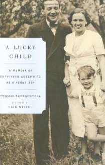 A Lucky Child: A Memoir of Surviving Auschwitz as a Young Boy - Thomas Buergenthal, Elie Wiesel