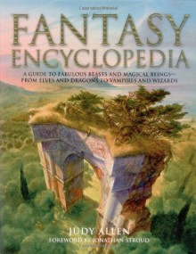 Fantasy Encyclopedia - Judy Allen, Richard Hook, John Howe, Patricia Ludlow, Nicki Palin, Jonathon Stroud