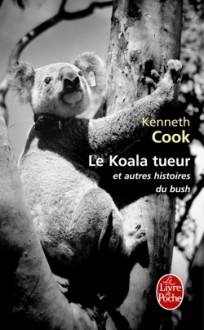 Le Koala tueur et autres histoires du bush - Kenneth Cook, Mireille Vignol