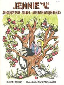 Jennie 'V': Pioneer Girl Remembered - Beth Taylor, Nancy Israelsen