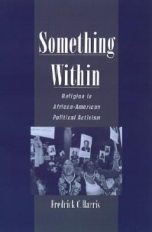 Something Within: Religion in African-American Political Activism - Fredrick Harris