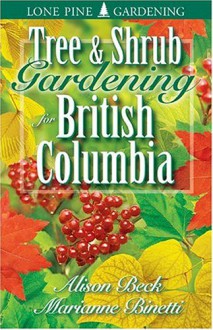 Tree & Shrub Gardening for British Columbia - Alison Beck, Marianne Binetti