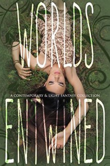 Worlds Entwined - Michelle K. Pickett, Jennifer Anne Davis, Erica Kiefer, Kelly Risser, Holly Kelly