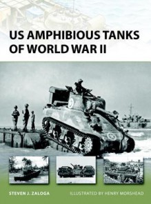 US Amphibious Tanks of World War II - Steven Zaloga, Henry Morshead