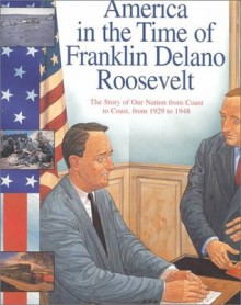 Franklin Delano Roosevelt: The Story of Our Nation from Coast to Coast, from 1929 to 1948 (America in the Time Of...) - Sally Senzell Isaacs