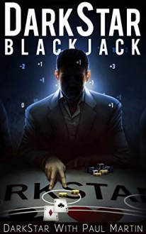 DARKSTAR BLACKJACK: The Ultimate Blackjack System To Riches - DarkStar, Paul Martin