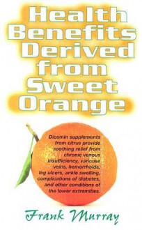 Health Benefits Derived from Sweet Orange: Diosmin Supplements from Citrus - Frank Murray