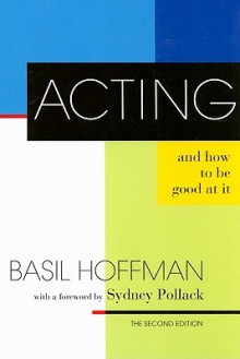 Acting and How to Be Good at It: The Second Edition - Basil Hoffman, Sydney Pollack