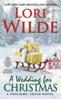 A Wedding for Christmas: A Twilight, Texas Novel - Lori Wilde