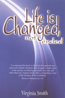 Life Is Changed, Not Ended - Virginia Smith