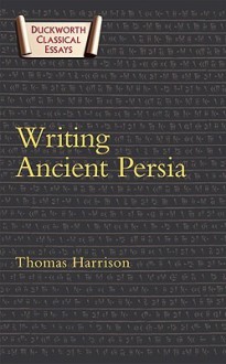 Writing Ancient Persia - Thomas Harrison