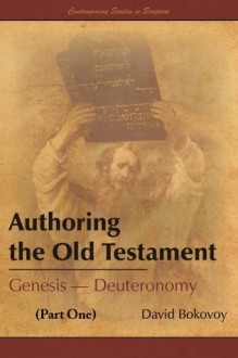 Authoring the Old Testament: Genesis-Deuteronomy (Part One) - David E. Bokovoy