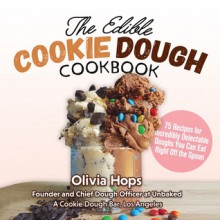 The Edible Cookie Dough Cookbook - Olivia Hops