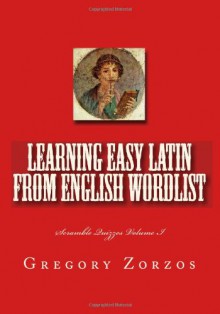 Learning Easy Latin from English Wordlist: Scramble Quizzes Volume I (Italian Edition) - Gregory Zorzos