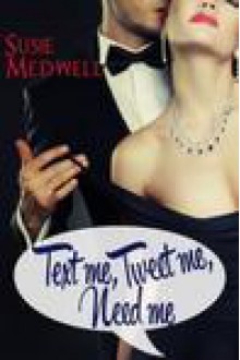 Text Me, Tweet Me, Need Me - Susie Medwell