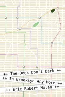 The Dogs Don't Bark In Brooklyn Any More - Eric Robert Nolan