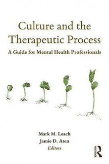 Culture and Therapeutic Process - Mark M. Leach, Jamie D. Aten