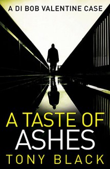 A Taste of Ashes (DI Bob Valentine) - Tony Black