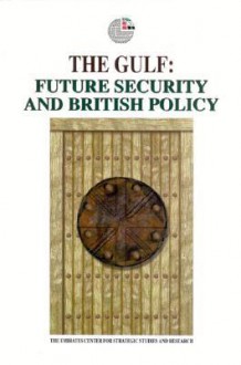 The Gulf: Future Security and British Policy - The Emirates Center for Strategic Studies and Research