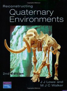 Reconstructing Quaternary Environments - John J. Lowe, Mike Walker