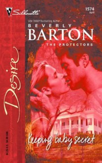 Keeping Baby Secret (The Protectors, #22) (Silhouette Desire, #1574) - Beverly Barton