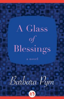A Glass of Blessings: A Novel - Barbara Pym