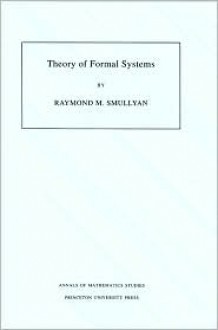 Theory of Formal Systems. (Am-47) - Raymond M. Smullyan