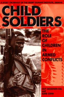 Child Soldiers: The Role Of Children In Armed Conflict - Ilene Cohn, Guy S. Goodwin-Gill, Goodwin-Gill Cohn