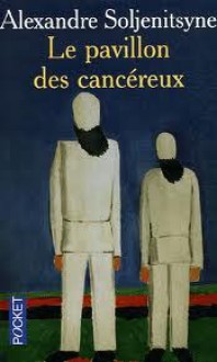 Le Pavillon des Cancéreux - Aleksandr Solzhenitsyn