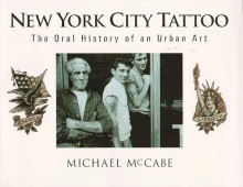 New York City Tattoo: The Oral History of an Urban Art - Michael McCabe, Hubert Selby Jr.