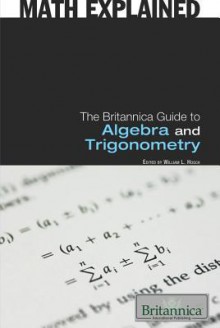 The Britannica Guide to Algebra and Trigonometry - William L. Hosch