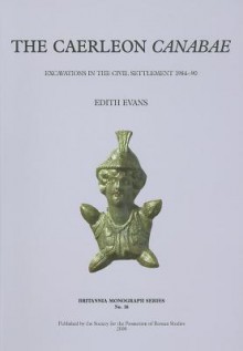 The Caerleon Canabae: Excavations in the Civil Settlement, 1984-90 - Edith Evans, Denise Allen, D. Bailey