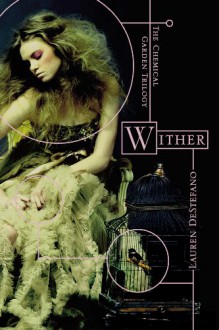 Wither (The Chemical Garden Trilogy) - Lauren DeStefano