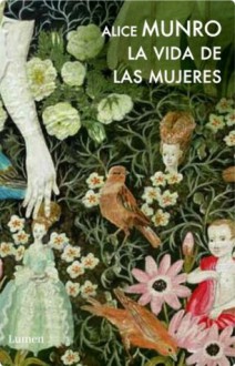 La vida de las mujeres (Spanish Edition) - Alice Munro