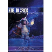 Kids to Space: A Space Traveler's Guide (Kids to Space) - Lonnie Jones Schorer and America's School Children, Buzz Aldrin, Apollo XI Astronaut Buzz Aldrin