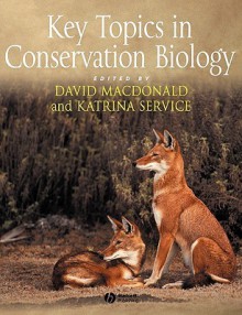 Key Topics in Conservation Biology - David W. Macdonald, Alonzo C. Addison, Sandra Baker, Mark S. Boyce, David Brown, Stephen Cobb, N. Mark Collins, C. Patrick Doncaster, John E. Fa, Joshua Ginsberg, Susanna B. Hecht, Katrina Service, Steve Albon, Les Firbank, Eli Geffen, Lise Albrechtsen, Elizabeth J. Aste