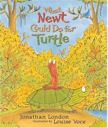 What Newt Could Do for Turtle - Jonathan London, Louise Voce