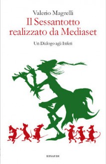 Il Sessantotto realizzato da Mediaset. Un Dialogo agli Inferi - Valerio Magrelli