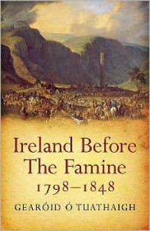 Ireland Before the Famine, 1798-1848 - Gearoid O'Tuathaigh, Gearoid O. Tuathaigh