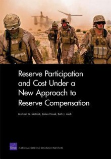 Reserve Participation and Cost Under a New Approach to Reserve Compensation - Michael G. Mattock, James Hosek, Beth J. Asch