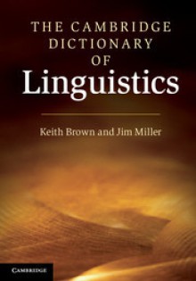 The Cambridge Dictionary of Linguistics - Keith Brown, Jim Miller, E K Brown