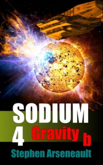 SODIUM:4 Gravity b - Stephen Arseneault