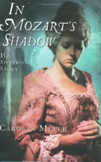 In Mozart's Shadow: His Sister's Story - Carolyn Meyer