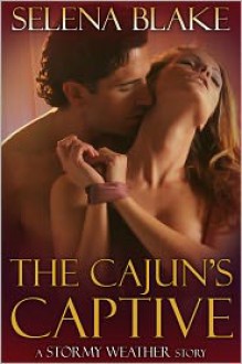 The Cajun's Captive (Stormy Weather, Book One) - Selena Blake