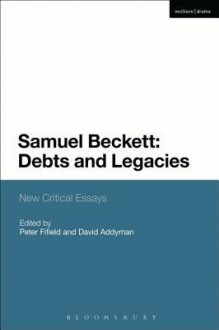 Samuel Beckett: Debts and Legacies: New Critical Essays - Andrew Gibson