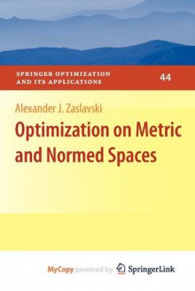 Optimization on Metric and Normed Spaces - Alexander J. Zaslavski