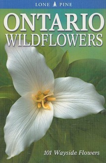 Ontario Wildflowers: 101 Wayside Flowers - Linda Kershaw